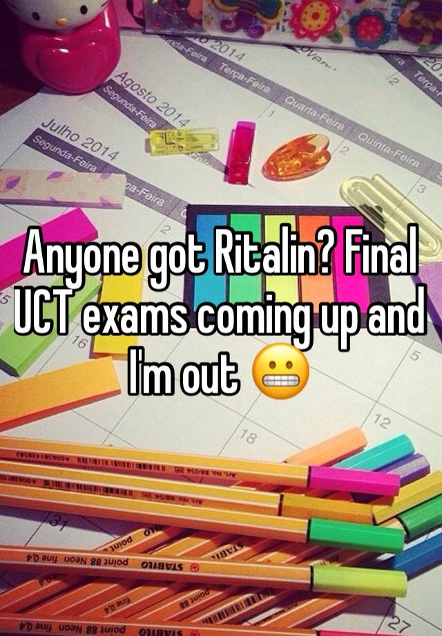 Anyone got Ritalin? Final UCT exams coming up and I'm out 😬