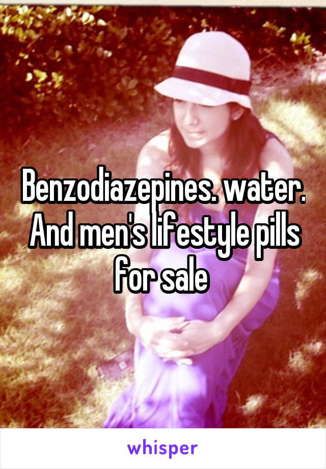 Benzodiazepines. water. And men's lifestyle pills for sale 