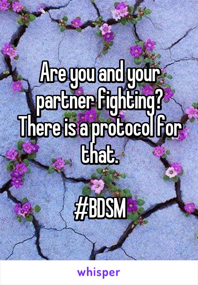 Are you and your partner fighting? There is a protocol for that.

#BDSM