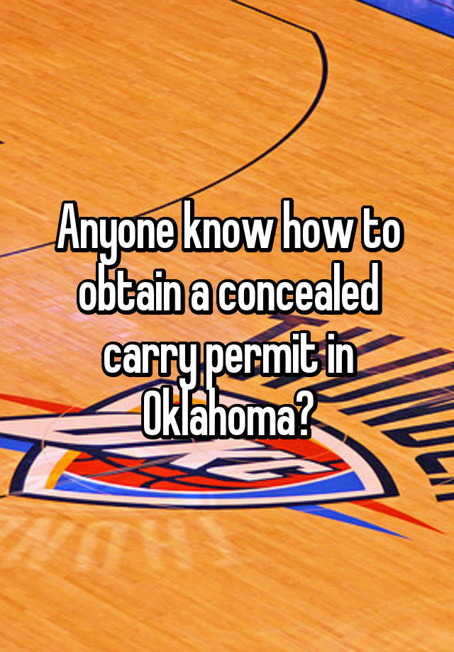 Anyone know how to obtain a concealed carry permit in Oklahoma?