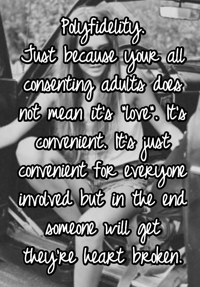 Polyfidelity.
Just because your all consenting adults does not mean it's "love". It's convenient. It's just convenient for everyone involved but in the end someone will get they're heart broken.