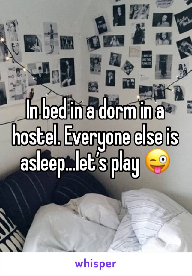 In bed in a dorm in a hostel. Everyone else is asleep...let’s play 😜