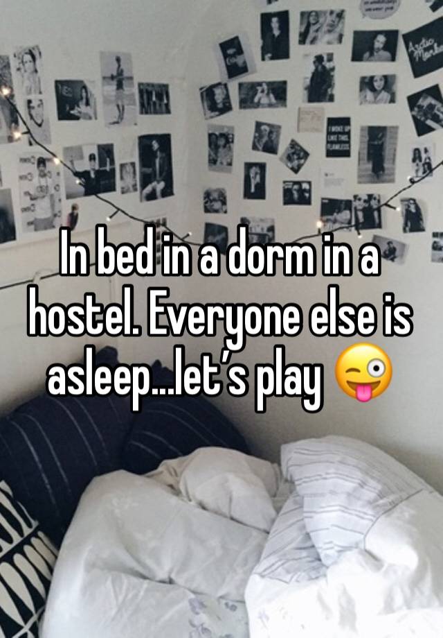 In bed in a dorm in a hostel. Everyone else is asleep...let’s play 😜