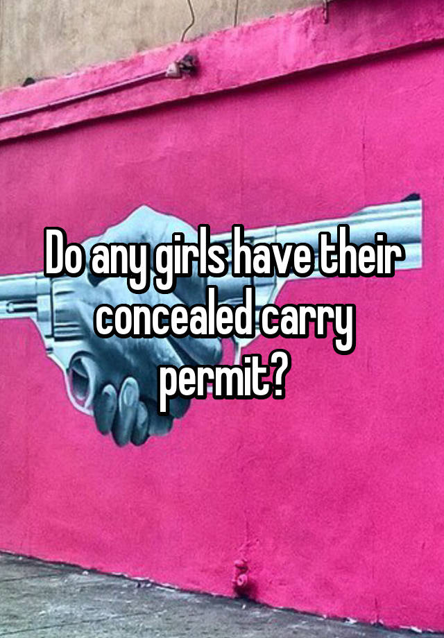 Do any girls have their concealed carry permit?