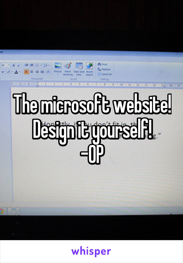 The microsoft website! Design it yourself!
-OP