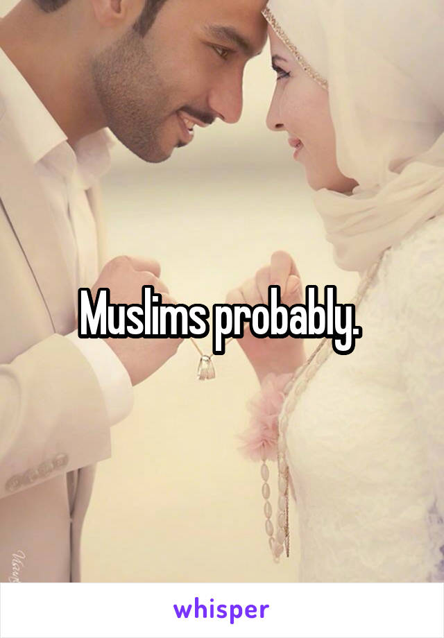 Muslims probably. 