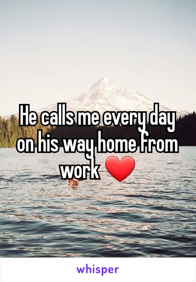 He calls me every day on his way home from work ❤