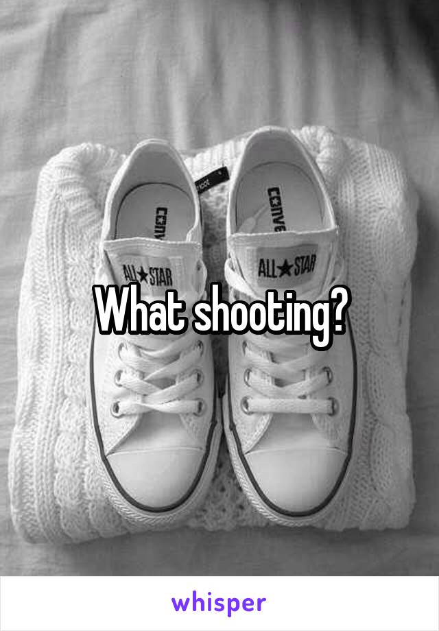 What shooting?