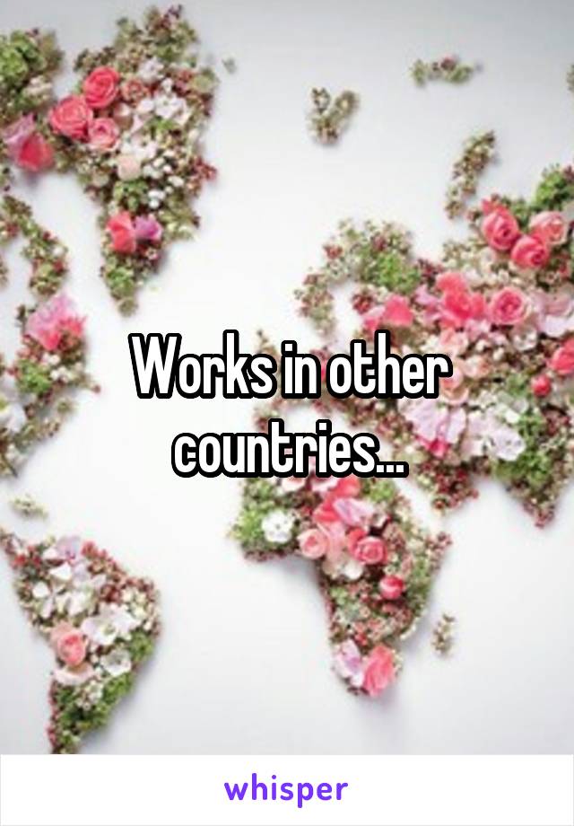 Works in other countries...