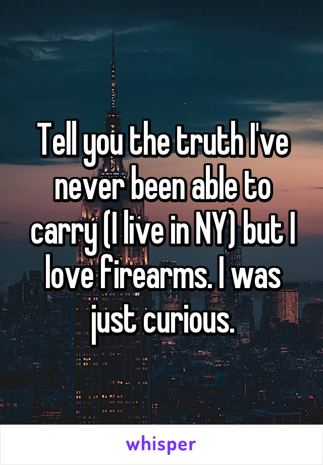 Tell you the truth I've never been able to carry (I live in NY) but I love firearms. I was just curious.