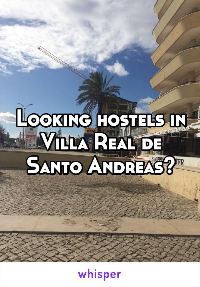 Looking hostels in Villa Real de Santo Andreas?