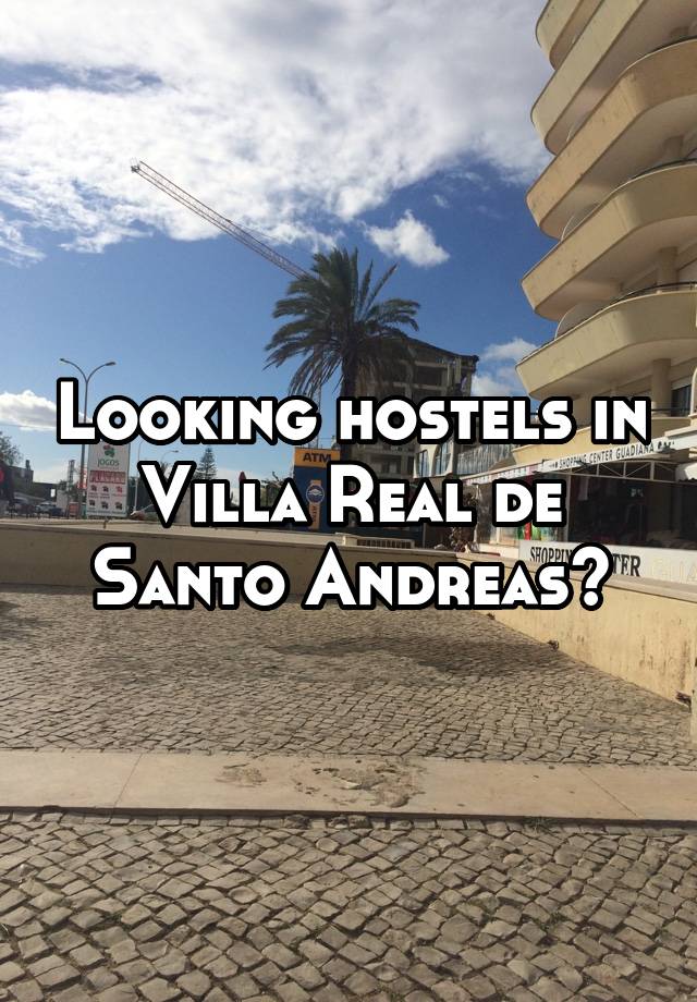 Looking hostels in Villa Real de Santo Andreas?