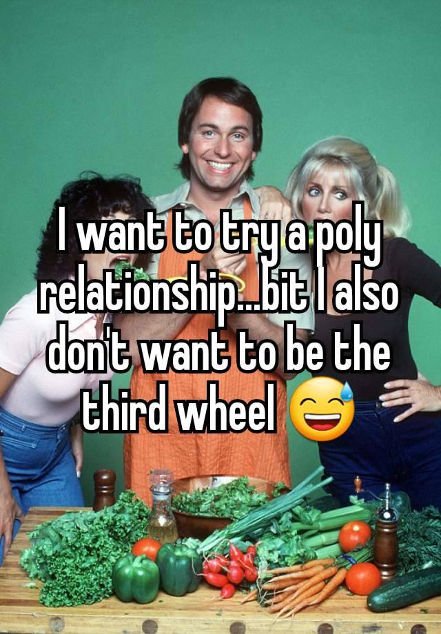 I want to try a poly relationship...bit I also don't want to be the third wheel 😅