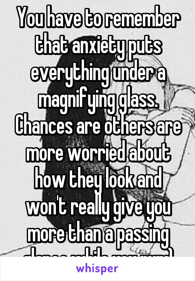 You have to remember that anxiety puts everything under a magnifying glass. Chances are others are more worried about how they look and won't really give you more than a passing glance while you run:)