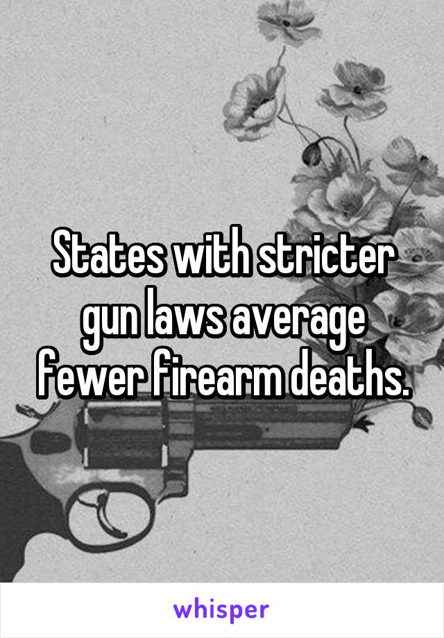 States with stricter gun laws average fewer firearm deaths.