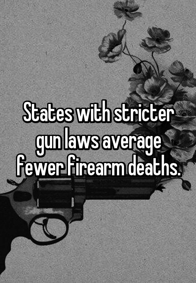 States with stricter gun laws average fewer firearm deaths.