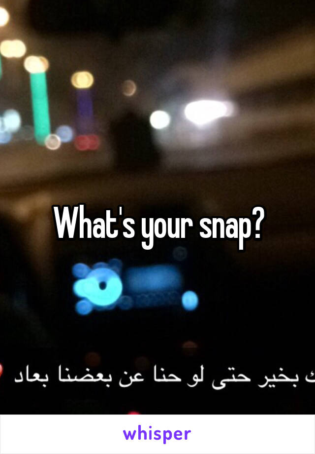 What's your snap?