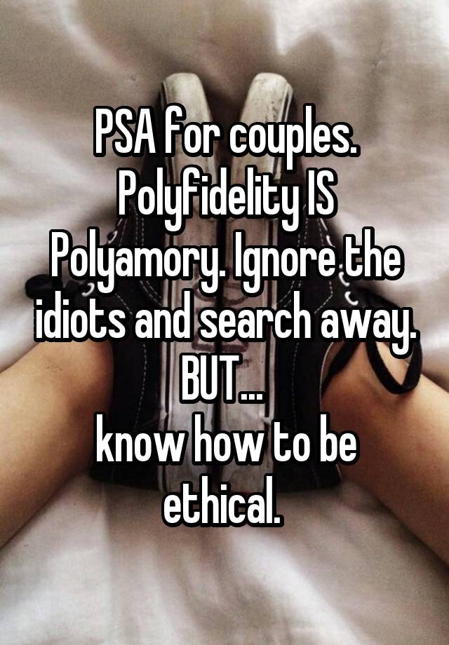 PSA for couples. Polyfidelity IS Polyamory. Ignore the idiots and search away. BUT... 
know how to be ethical. 