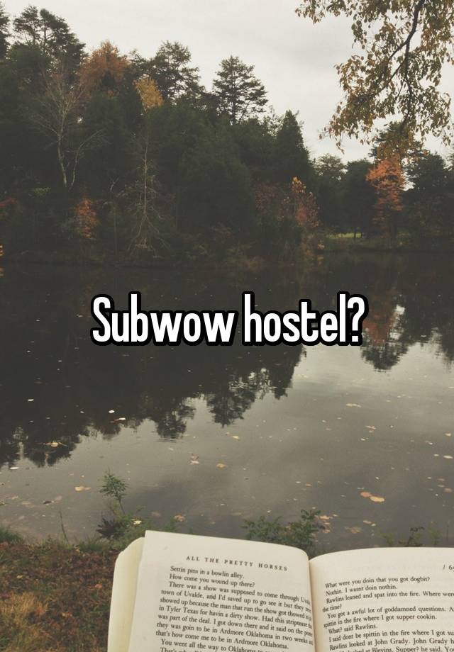 Subwow hostel?