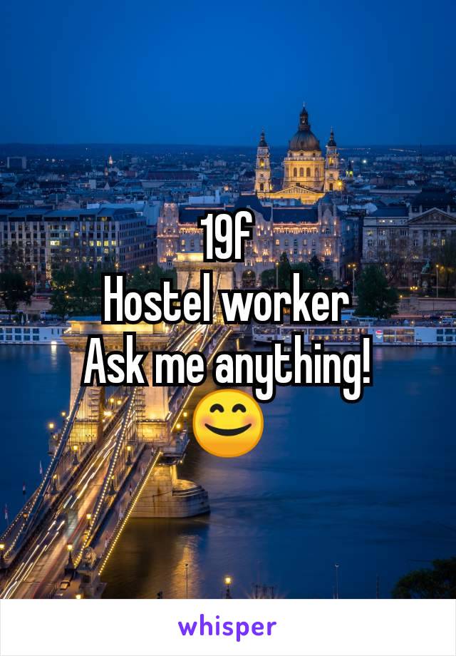 19f
Hostel worker
Ask me anything!
😊