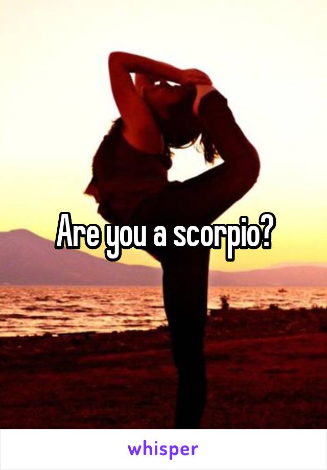 Are you a scorpio?