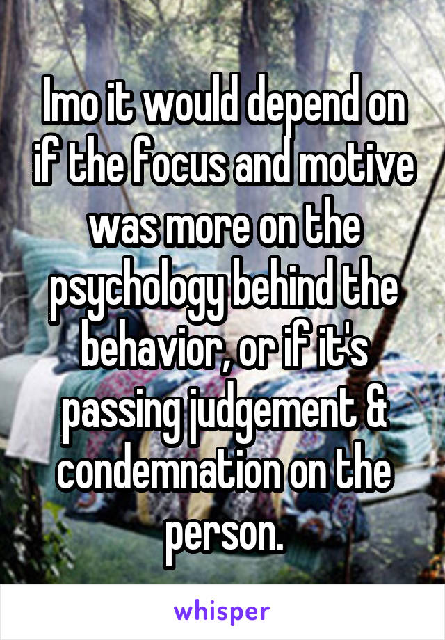 Imo it would depend on if the focus and motive was more on the psychology behind the behavior, or if it's passing judgement & condemnation on the person.