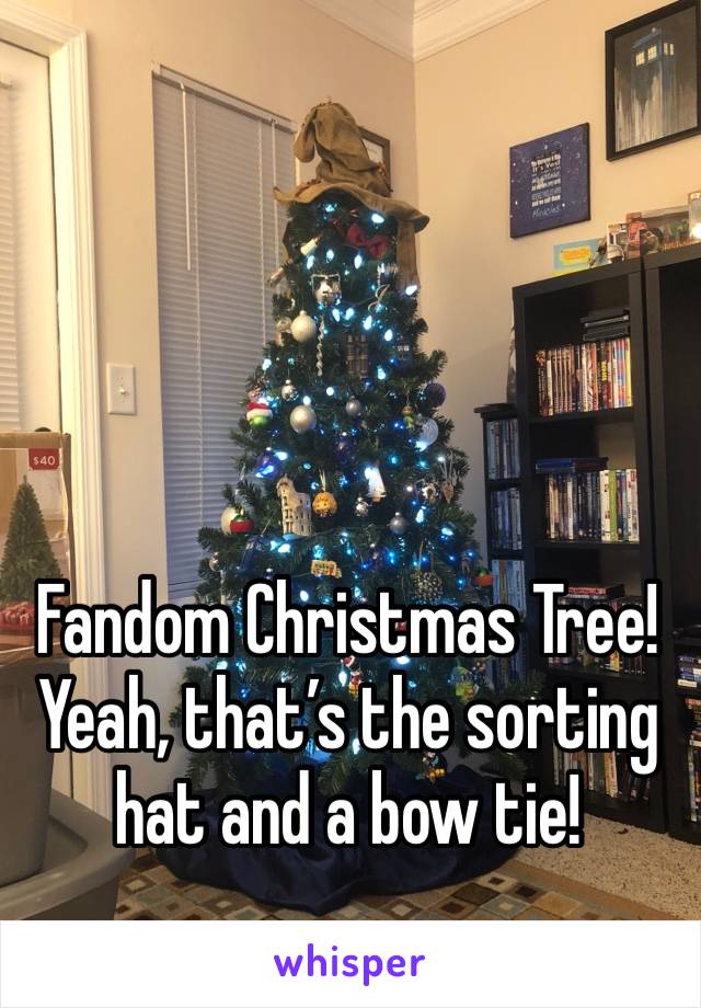 Fandom Christmas Tree! Yeah, that’s the sorting hat and a bow tie!