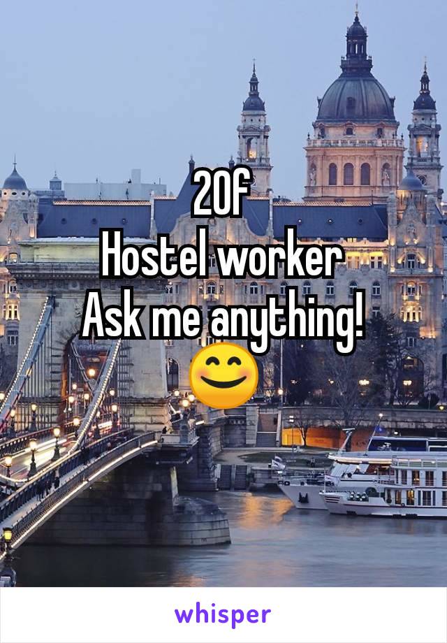 20f
Hostel worker
Ask me anything!
😊