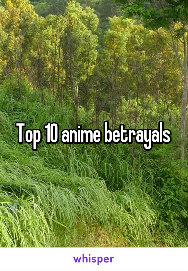 Top 10 anime betrayals 