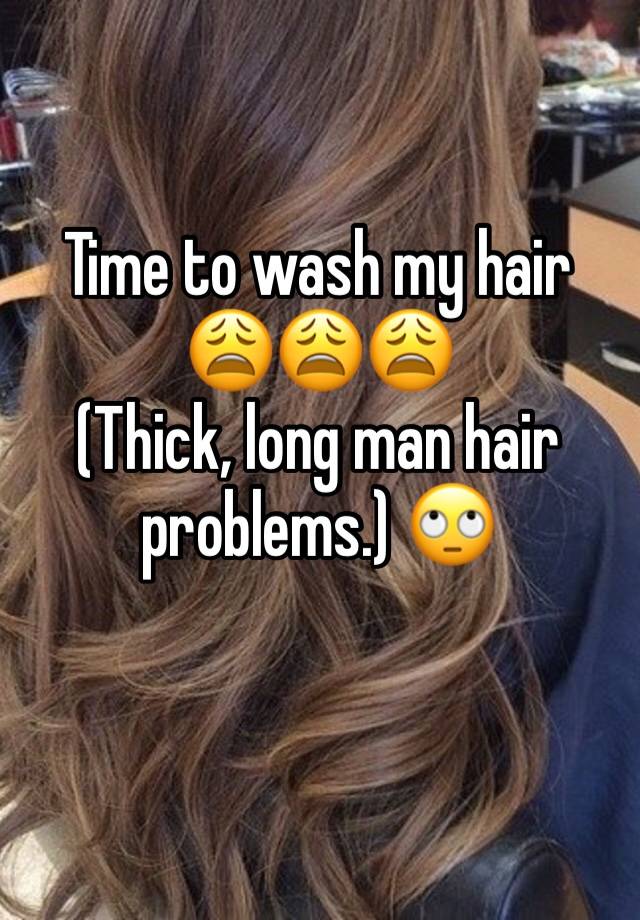 Time to wash my hair
😩😩😩
(Thick, long man hair problems.) 🙄