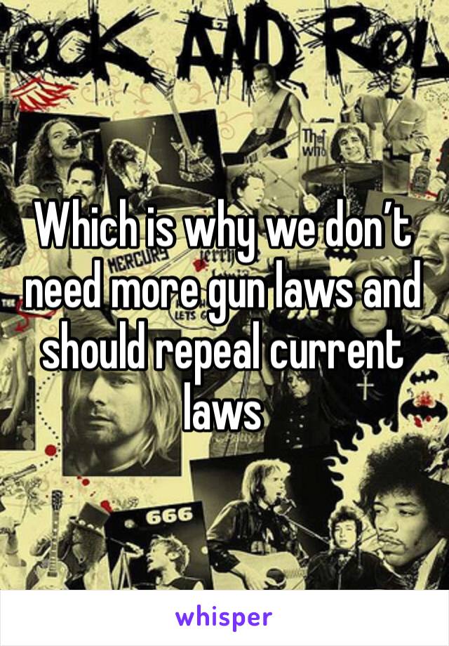 Which is why we don’t need more gun laws and should repeal current laws