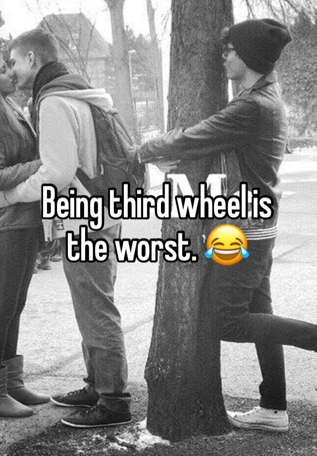 Being third wheel is the worst. 😂