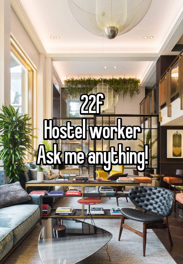 22f
Hostel worker
Ask me anything!