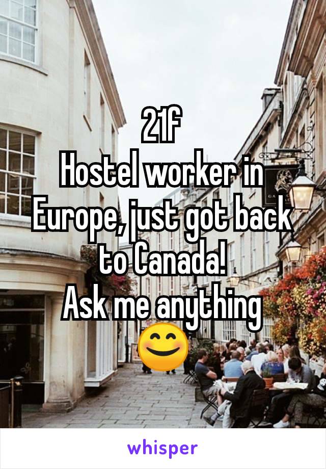 21f
Hostel worker in Europe, just got back to Canada!
Ask me anything
😊