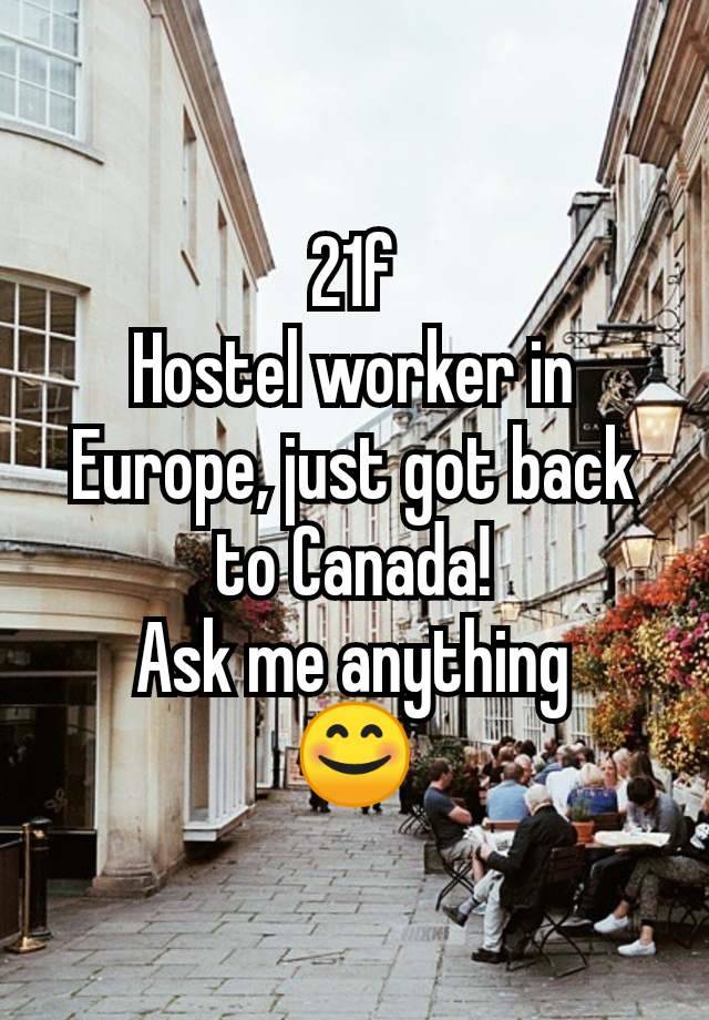 21f
Hostel worker in Europe, just got back to Canada!
Ask me anything
😊