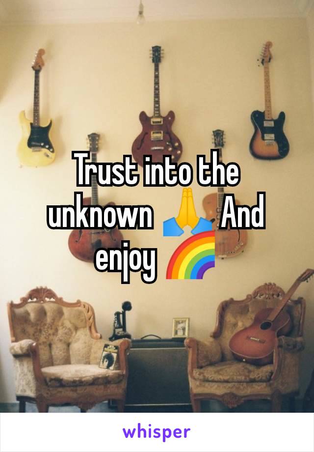 Trust into the unknown 🙏 And enjoy 🌈