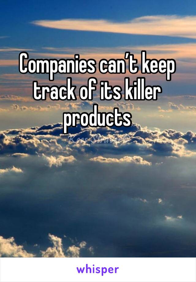 Companies can’t keep track of its killer products