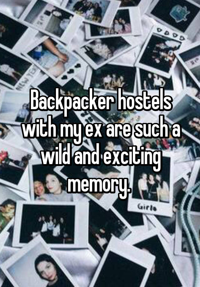 Backpacker hostels with my ex are such a wild and exciting memory. 