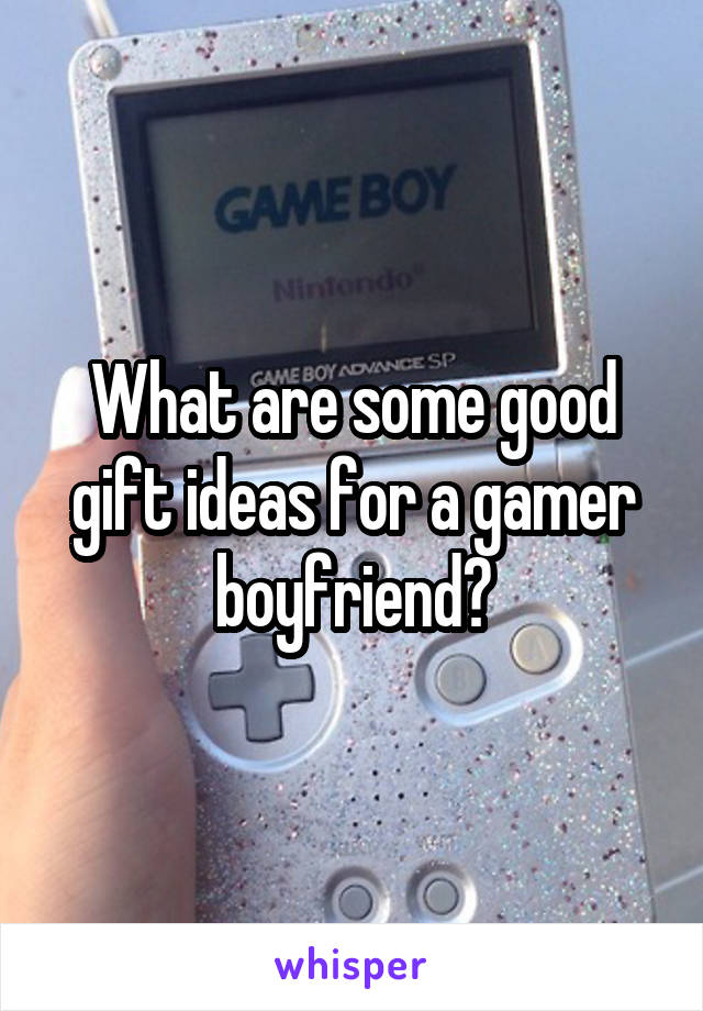 What are some good gift ideas for a gamer boyfriend?