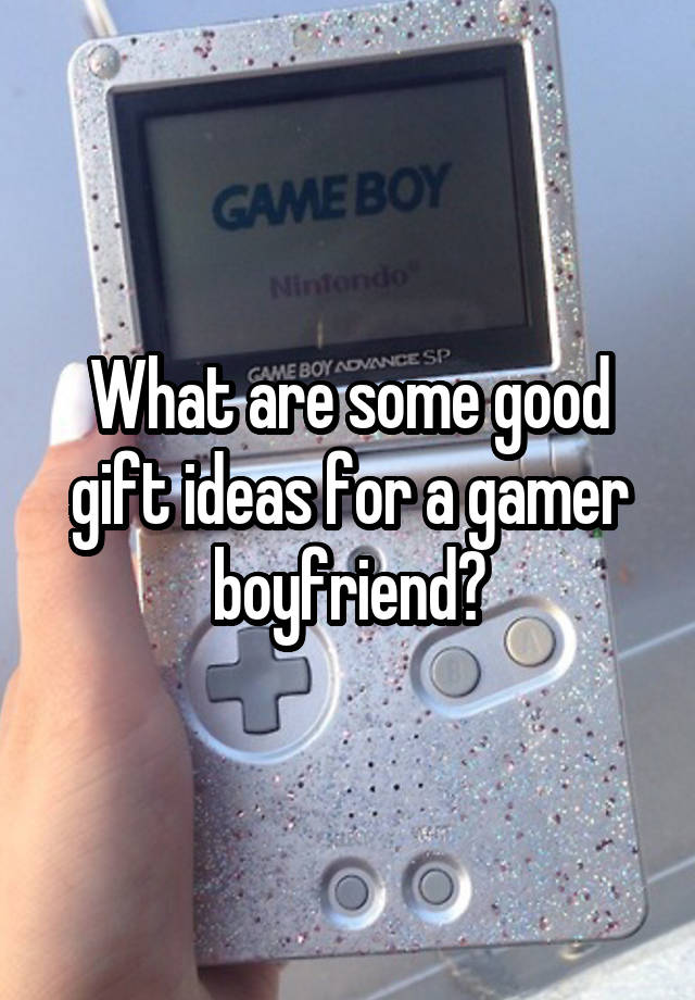 What are some good gift ideas for a gamer boyfriend?