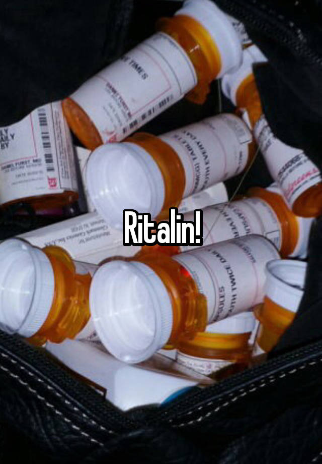 Ritalin!