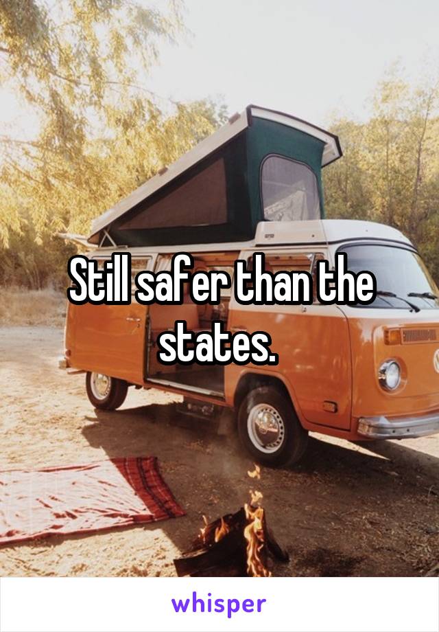 Still safer than the states. 