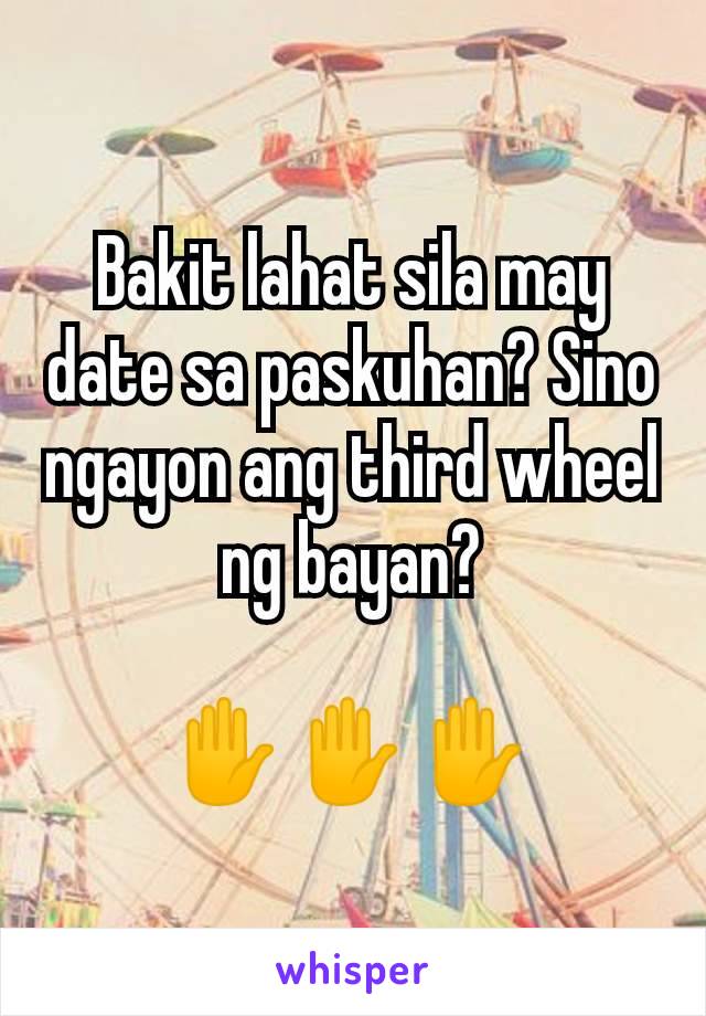 Bakit lahat sila may date sa paskuhan? Sino ngayon ang third wheel ng bayan?

✋✋✋