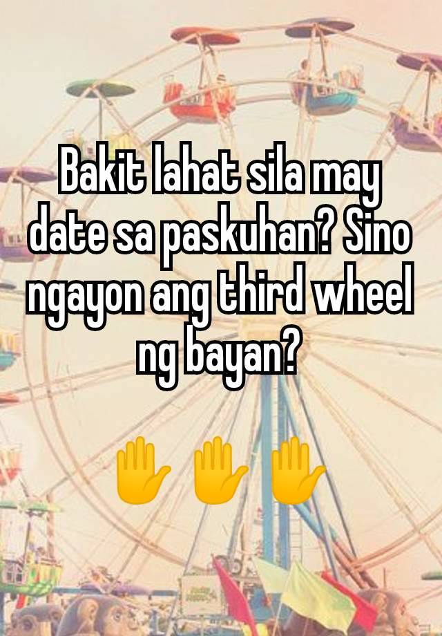 Bakit lahat sila may date sa paskuhan? Sino ngayon ang third wheel ng bayan?

✋✋✋