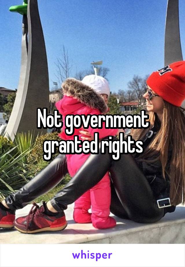 Not government granted rights