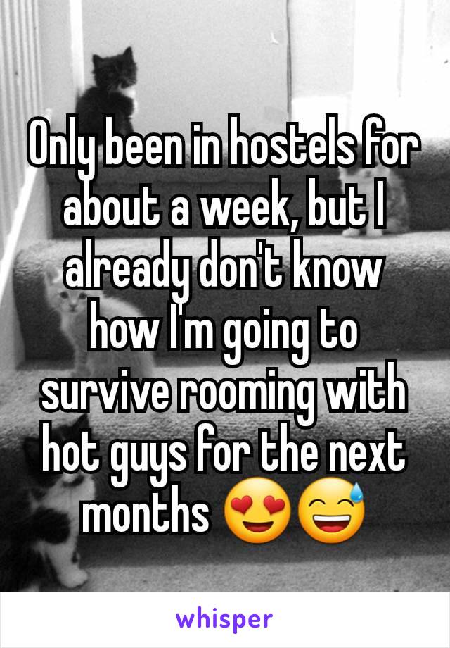 Only been in hostels for about a week, but I already don't know how I'm going to survive rooming with hot guys for the next months 😍😅