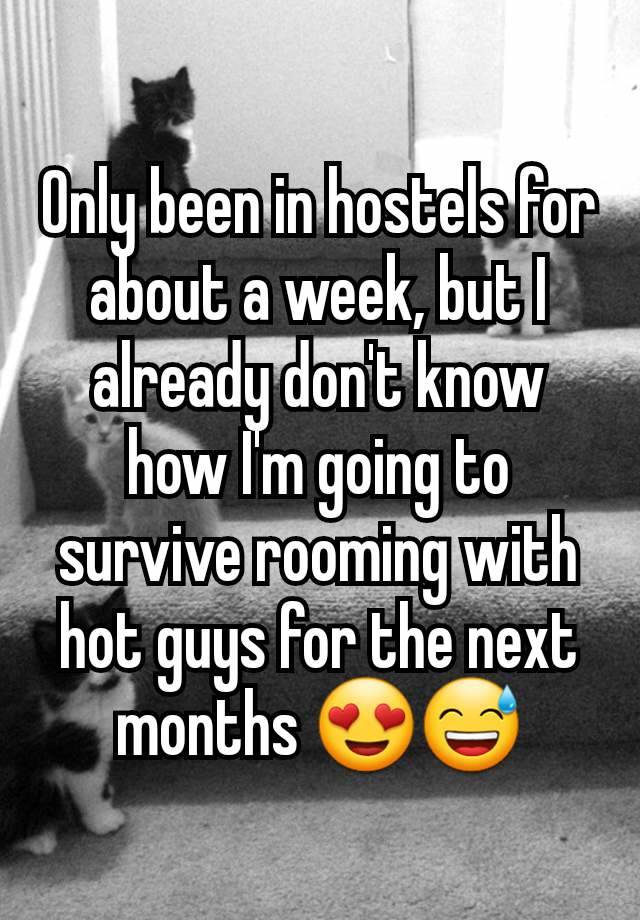 Only been in hostels for about a week, but I already don't know how I'm going to survive rooming with hot guys for the next months 😍😅