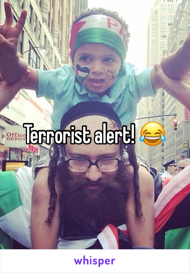 Terrorist alert! 😂