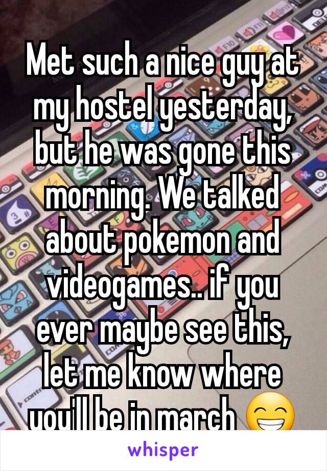 Met such a nice guy at my hostel yesterday, but he was gone this morning. We talked about pokemon and videogames.. if you ever maybe see this, let me know where you'll be in march 😁