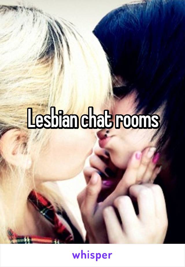 Lesbian chat rooms
